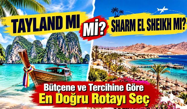 Tayland mı Sharm El Sheikh mi? Bütçene ve Tercihine Göre En Doğru Rotayı Seç