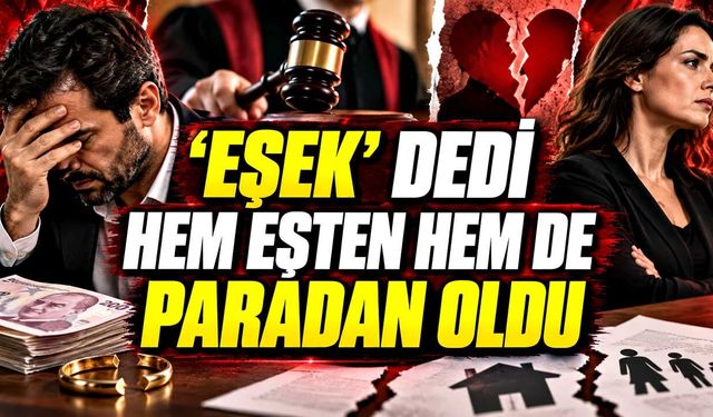 ‘Eşek’ dedi hem eşten hem de paradan oldu