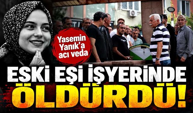 Eski eşi tarafından öldürülen Yasemin Yanık’a acı veda