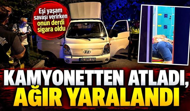 Kamyonetten atladı, ağır yaralandı: Eşine 390 bin TL ceza