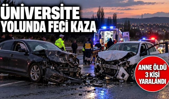 Üniversite yolunda feci kaza: Anne öldü, 3 kişi yaralandı