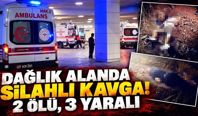 Dağlık alanda silahlı kavga! 2 ölü, 3 yaralı