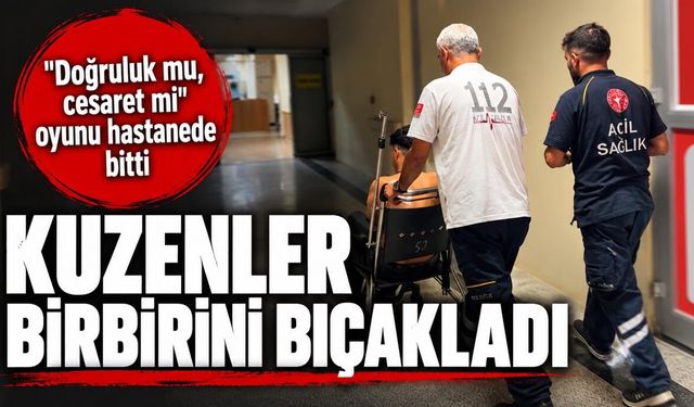 "Doğruluk mu, cesaret mi" oyunu hastanede bitti