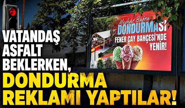 Vatandaş asfalt beklerken, dondurma reklamı yaptılar!