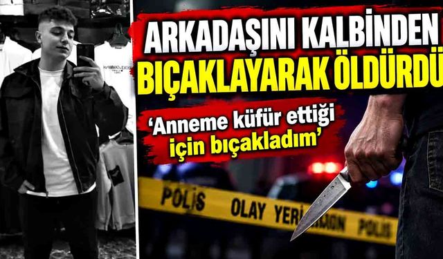 Arkadaşını kalbinden bıçaklayarak öldürdü