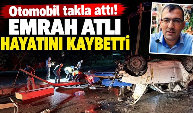 Otomobil takla attı: 43 yaşındaki sürücü öldü