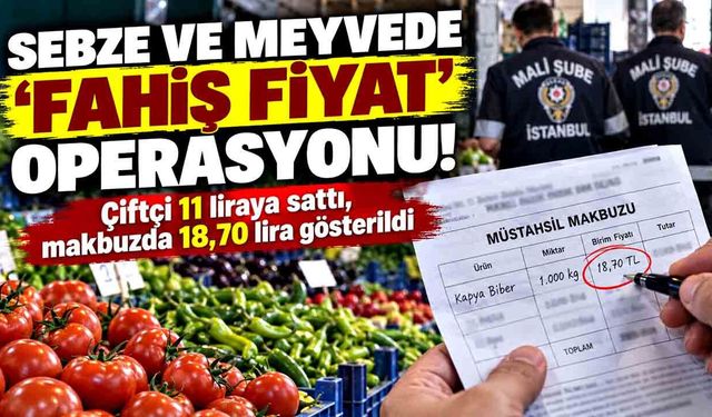 Yaş sebze ve meyvede “fahiş fiyat” operasyonunun detayları