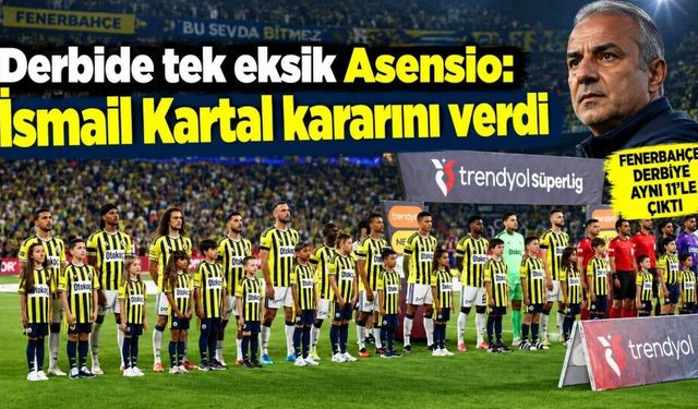İsmail Kartal derbide kazanan 11’i bozmadı: Fenerbahçe’de tek eksik Asensio