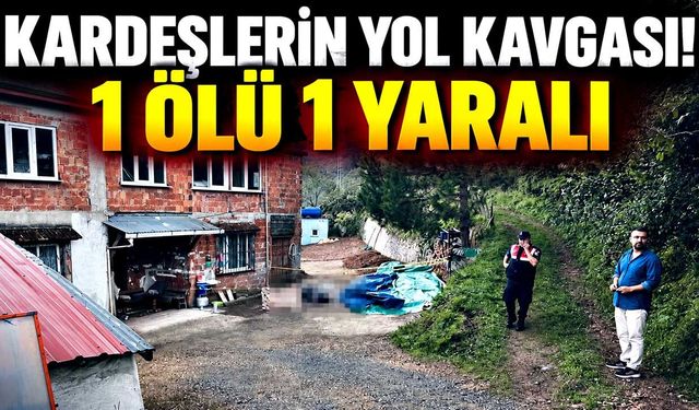 Kardeşler arasındaki arazi kavgası kanlı bitti: 1 ölü, 1 yaralı