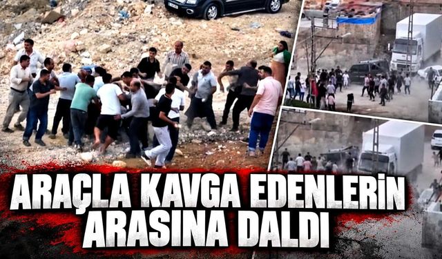Kavganın ortasına araçla daldı!