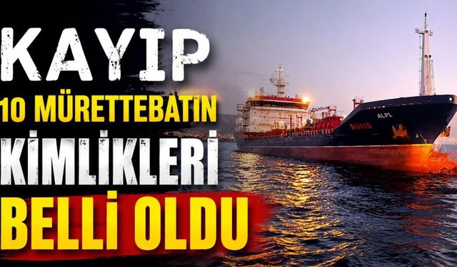 Batan gemideki kayıp 10 mürettebatın kimlikleri belli oldu