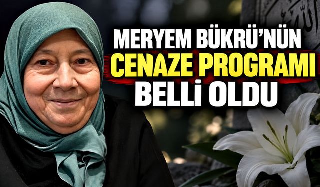 Meryem Bükrü’nün cenaze programı belli oldu