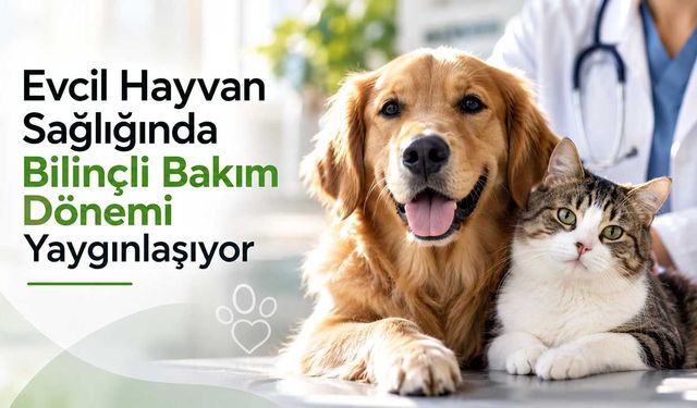 Evcil Hayvan Sağlığında Bilinçli Bakım Dönemi Yaygınlaşıyor