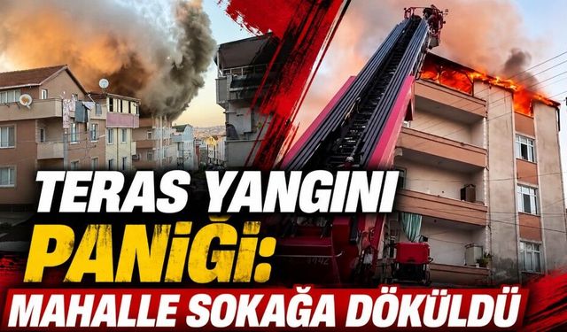 Darıca’da teras yangını paniği: Mahalle sokağa döküldü