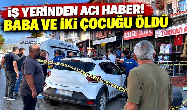 Aile faciası! Baba ve 2 çocuğu işyerinde ölü bulundu