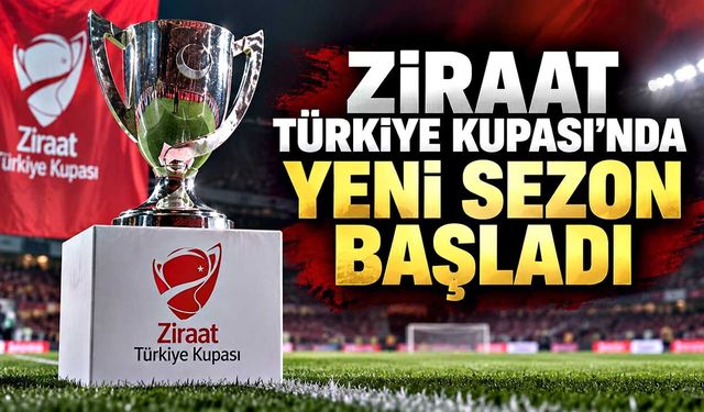 Ziraat Türkiye Kupası'nda yeni sezon başladı