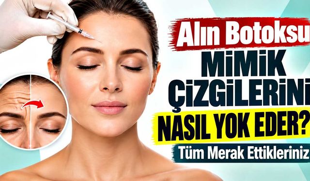 Alın Botoksu Mimik Çizgilerini Nasıl Yok Eder? Tüm Merak Ettikleriniz