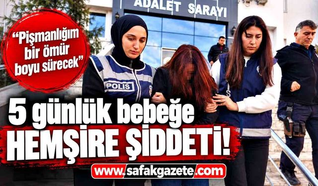 5 günlük bebeğe şiddet davasında karar! Hemşire tahliye istedi