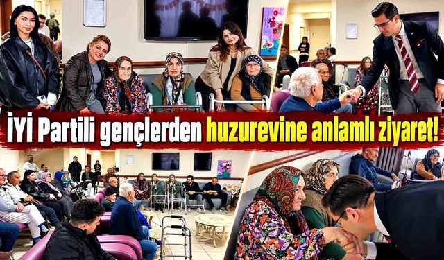 İYİ Partili gençlerden huzurevine anlamlı ziyaret!