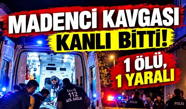 Madenci kavgası kanlı bitti: 1 ölü, 1 yaralı