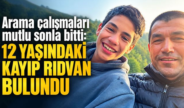 12 yaşındaki kayıp Rıdvan Dereli bulundu
