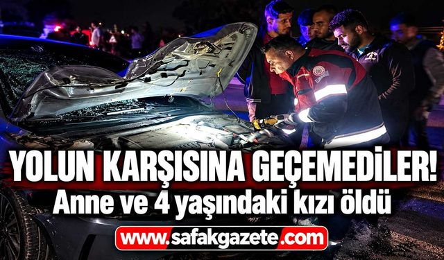 Yürek yakan kaza! Anne ve 4 yaşındaki kızı öldü