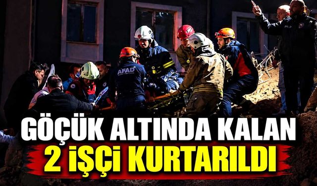 Göçük altında kalan 2 işçi kurtarıldı