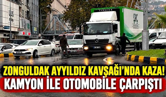 Zonguldak Ayyıldız Kavşağı’nda Kaza! Kamyon ile Otomobile çarpıştı