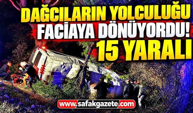 Dağcıları taşıyan minibüs şarampole devrildi! 15 yaralı