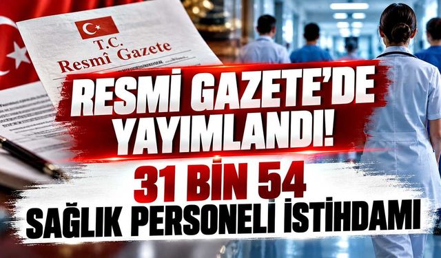 Sağlıkta 31 bin 54 personel istihdamı! Resmi Gazete'de yayımlandı