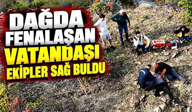 Dağda fenalaşan vatandaşı ekipler sağ buldu