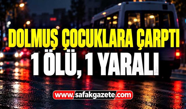 Dolmuş çocuklara çarptı: 1 ölü, 1 yaralı