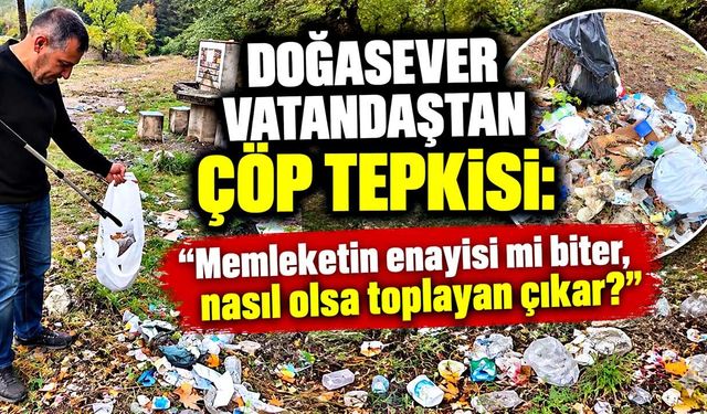 Doğasever vatandaştan çöp tepkisi: “Memleketin enayisi mi biter?”