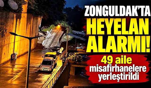 Zonguldak'ta heyelan alarmı!   49 aile misafirhanelere yerleştirildi