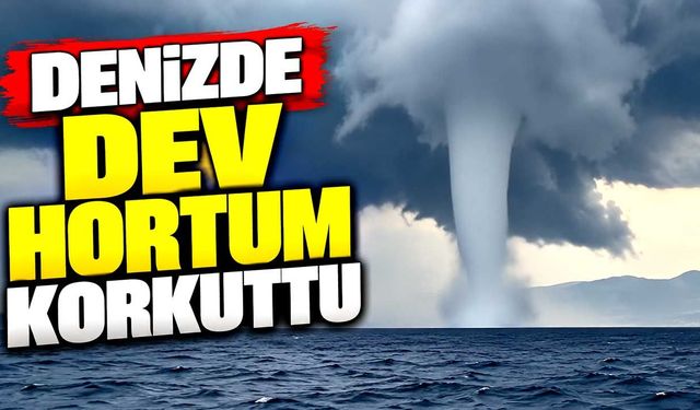 Denizden gökyüzüne yükseldi: Dev hortum böyle görüntülendi
