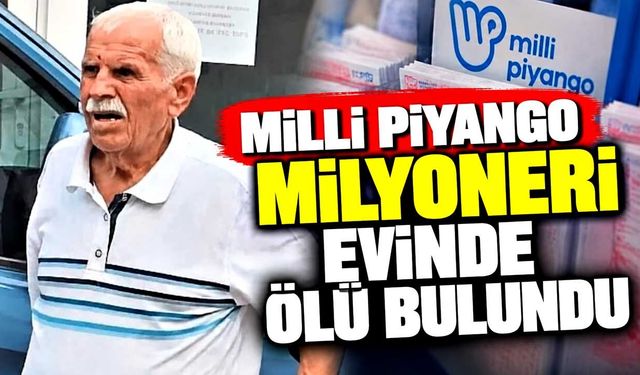 Milli Piyango ile milyoner olmuştu, yıllar sonra evinde ölü bulundu
