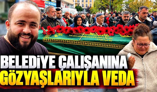 43 yaşında hayatını kaybeden belediye çalışanına gözyaşlarıyla veda