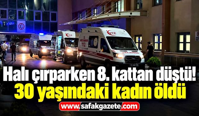 Halı çırparken 8. kattan düştü! 30 yaşındaki kadın öldü