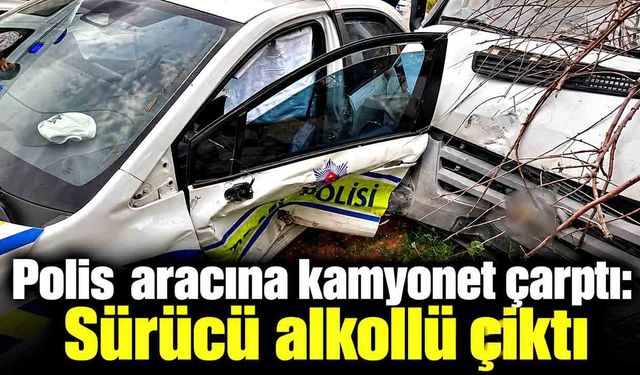 Polis aracına kamyonet çarptı: Sürücü alkollü çıktı