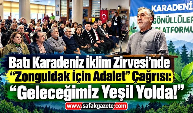 Batı Karadeniz İklim Zirvesi’nde "Zonguldak İçin Adalet" Çağrısı: "Geleceğimiz Yeşil Yolda!"