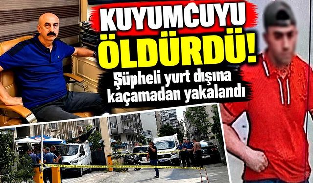 Kuyumcu cinayetinin şüphelisi kaçamadan yakalandı