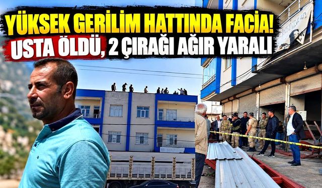 Yüksek gerilim hattında facia: Usta öldü, 2 çırak ağır yaralı