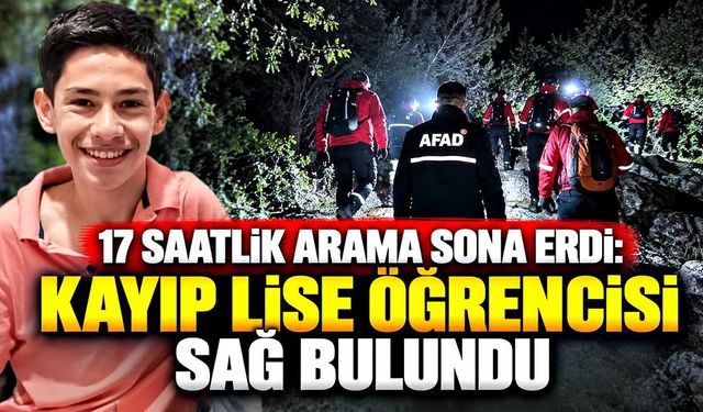 17 saatlik arama sona erdi: Kayıp lise öğrencisi sağ bulundu