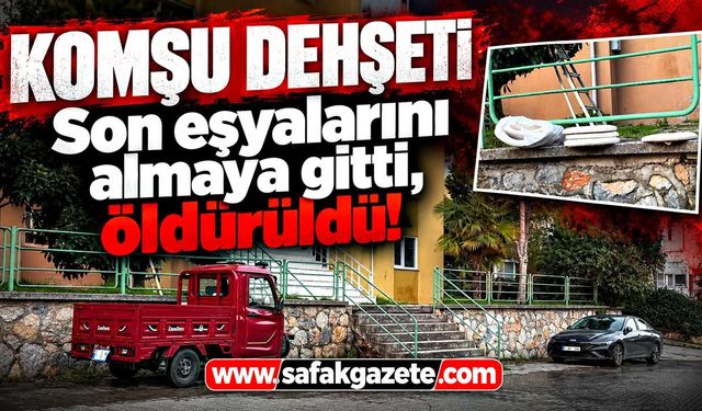 Son eşyalarını almaya gitti, öldürüldü! Komşu dehşeti
