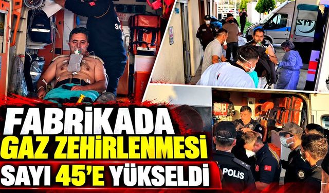 Fabrikada gaz zehirlenmesi: Sayı 45’e yükseldi