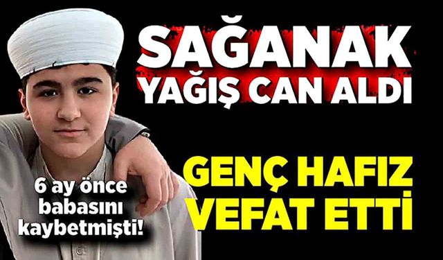 Sağanakta korkunç ölüm! 14 yaşındaki hafız hayatını kaybetti