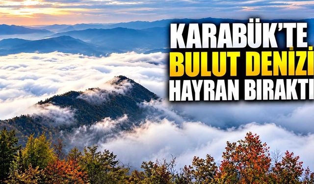 Karabük'te bulut denizi hayran bıraktı