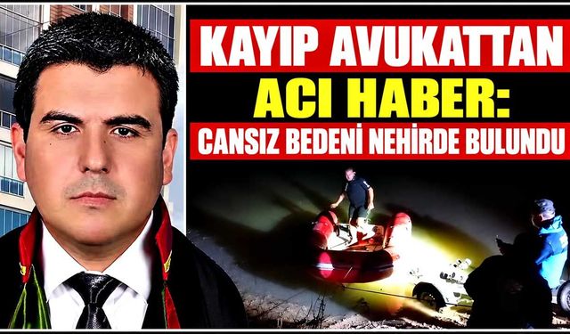 Kayıp avukattan acı haber: Cansız bedeni nehirde bulundu