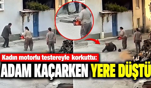 Motorlu testereyle korkuttu: Kaçarken yere düştü