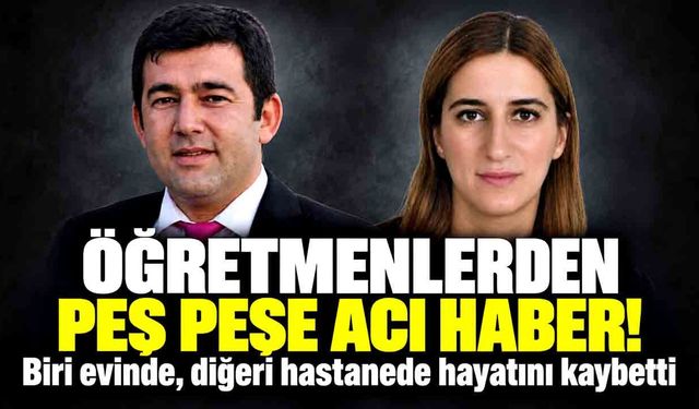 Eğitim camiasının acı günü! İki öğretmen hayatını kaybetti